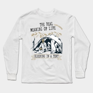 The meaning of life is sleeping outdoor in a tent! Long Sleeve T-Shirt